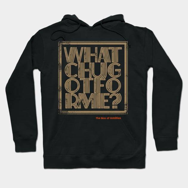 whatchugotforme Hoodie by The Box Of Oddities